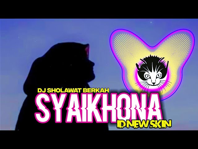 DJ SYAIKHONA (SHOLAWAT VIRAL) versi Terbaru by ID NEW SKIN class=