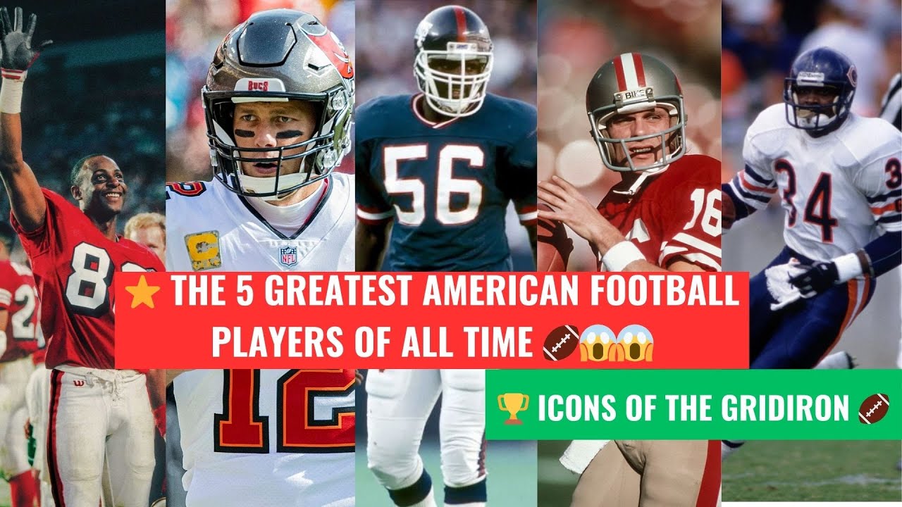 The 5 Greatest American Football Players of All Time: Icons of the ...