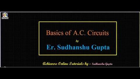1 Basics of A C  Circuits by Sudhanshu Gupta