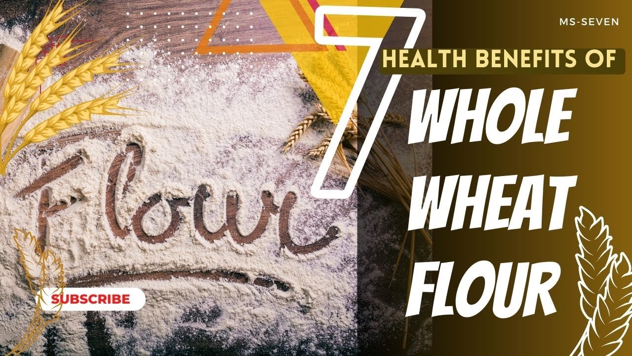 7 Health Benefits of Whole Wheat Flour Is WholeWheat Flour Healthy