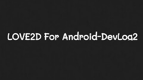 LOVE2D For Android-DEVLOG2 || Multi-Device Setup || Attachment Studios