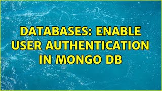 Databases: Enable user authentication in Mongo DB