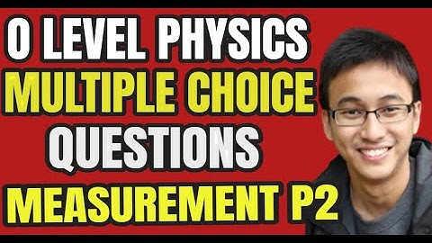 GCE O Level Physics Quick Revision: Multiple Choice Questions (MCQ) Chapter 1 Measurements  Part 2