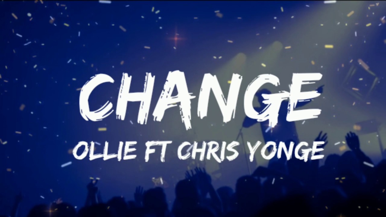 Ollie ft Chris Yonge - Change (Lyrics) - YouTube