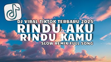 DJ RINDU AKU RINDU KAMU JADI SATU SLOW VIRAL TIKTOK TERBARU 2025 FULL SONG