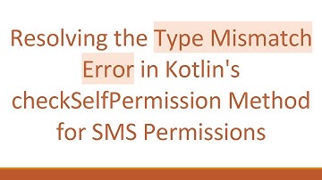 Resolving the Type Mismatch Error in Kotlin