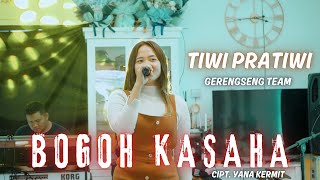 BOGOH KASAHA - TIWI PRATIWI X GERENGSENG TEAM || COVER