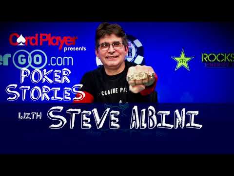 PODCAST: Poker Stories With Steve Albini