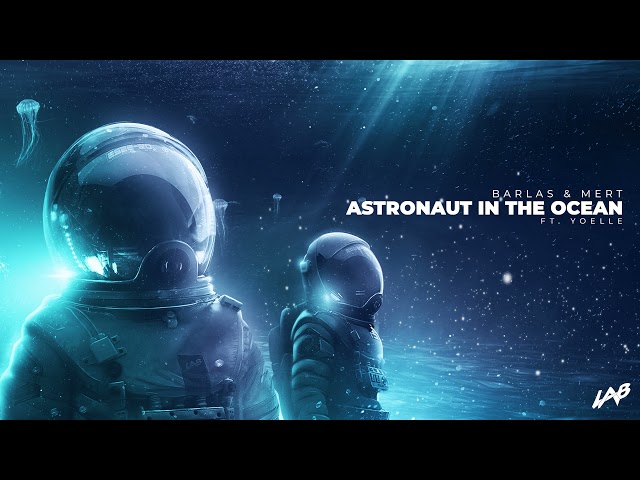 Barlas & Mert - Astronaut in the Ocean (feat. Yoelle) class=