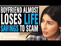 Boyfriend Almost Loses LIFE SAVINGS To A SCAM, What Happens Next Is Shocking | Illumeably