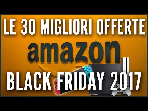 LE 30 MIGLIORI OFFERTE IN ASSOLUTO PER IL BLACK FRIDAY 2017