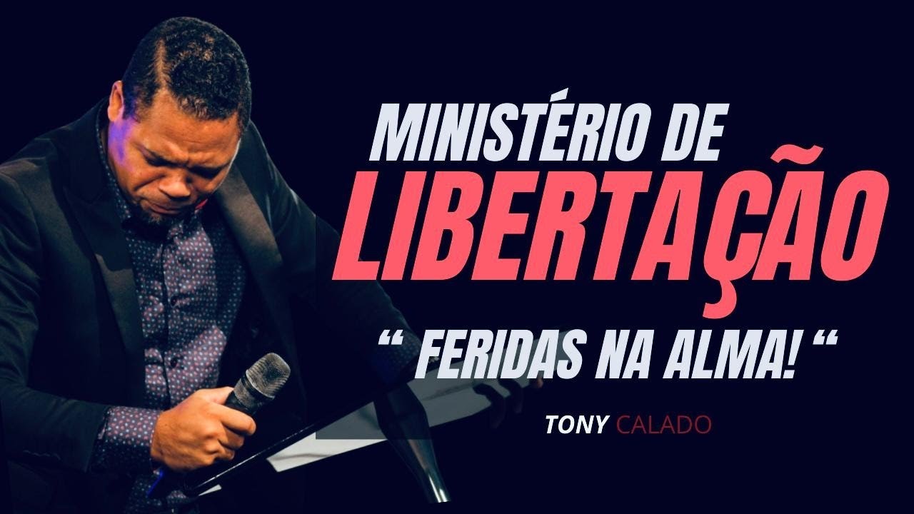 Feridas Na Alma! - Ministério de Libertação |  Tony Calado
