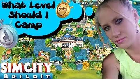 SimCity Build it (what level should I camp)