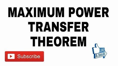 42. MAXIMUM POWER TRANSFER THEOREM