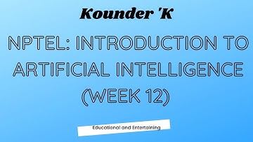 NPTEL WEEK 12: INTRODUCTION TO ARTIFICIAL INTELLIGENCE Solution