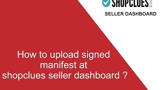 How to upload the signed manifest at shopclues seller dashboard ? screenshot 4