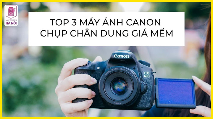 Máy chụp ảnh canon giá bao nhiêu năm 2024