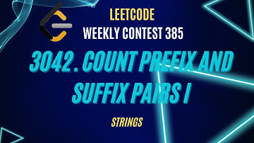 3042. Count Prefix and Suffix Pairs I | Weekly Contest 385 | Easy Explanation | Leetcode