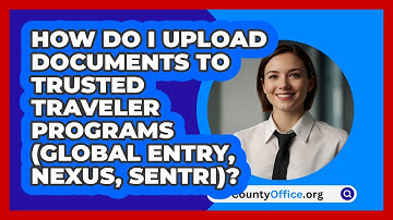 How Do I Upload Documents To Trusted   Traveler Programs (Global Entry, NEXUS, SENTRI)?