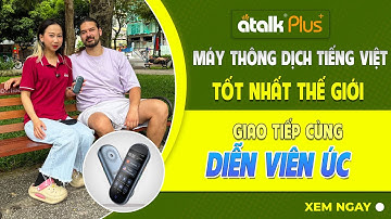MÁY PHIÊN DỊCH ATALK PLUS+ | PHIÊN DỊCH GIỌNG NÓI HAI CHIỀU KHI GIAO TIẾP VỚI DIỄN VIÊN NƯỚC NGOÀI