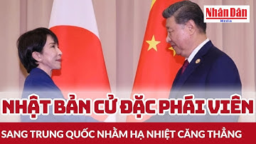 Nhật Bản cử đặc phái viên sang Trung Quốc nhằm hạ nhiệt căng thẳng | Báo Nhân Dân