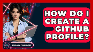 How Do I Create A GitHub Profile? - Emerging Tech Insider