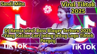 DJ Remix viral Bass Blayer Terbaru 2025 -Yang Kalian Cari Jedag-Jedug Lagu Tiktok Pargoy