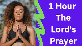 The Lord's Prayer - Our Father Prayer | Very Powerful Morning Prayer  (1 Hour)