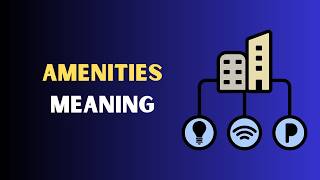 Amenities Meaning in English | What Are Amenities Explained Simply