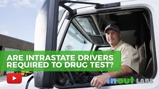Are Intrastate Drivers Required to Drug Test? by InOut Labs – Results Matter 552 views 4 years ago 2 minutes, 54 seconds