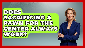 Does Sacrificing A Pawn For The Center Always Work? - The Chess Codex