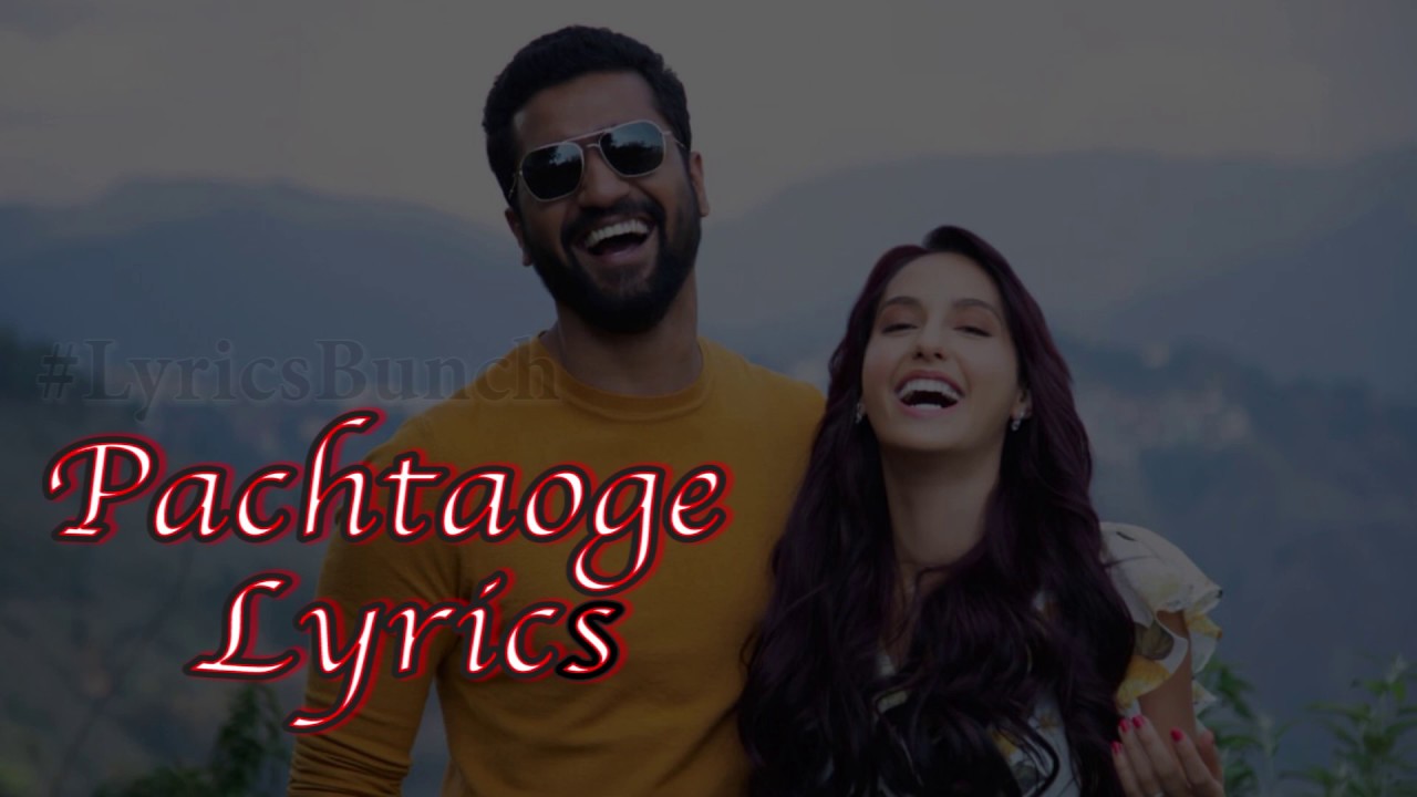 Pachhataoge Full Song Lyrics 2019   Arijit Singh  Vicky Kaushal Nora Fatehi  B Praak Jaani