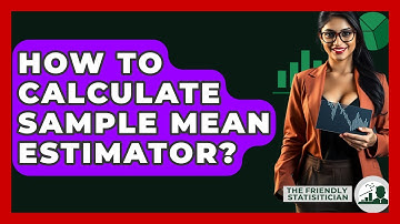 How To Calculate Sample Mean Estimator? - The Friendly Statistician
