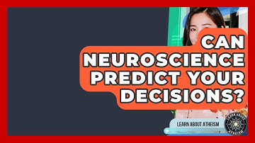 Can Neuroscience Predict Your Decisions? - Learn About Atheism
