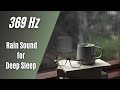 369hz  solfeggio frequency  relaxing rain sound for deep sleep