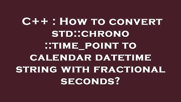 C++ : How to convert std::chrono::time_point to calendar datetime string with fractional seconds?