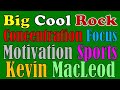 Best Kevin MacLeod Big Cool Rock Concentration Focus Motivation Sports Wonderful music Take the Lead