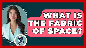 What Is The Fabric Of Space? - Philosophy Beyond