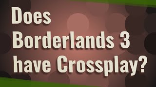 Does Borderlands 3 Have Crossplay?