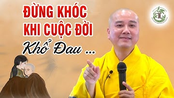 Đừng khóc khi cuộc đời bạn khổ đau _ Thầy Thích Pháp Hòa