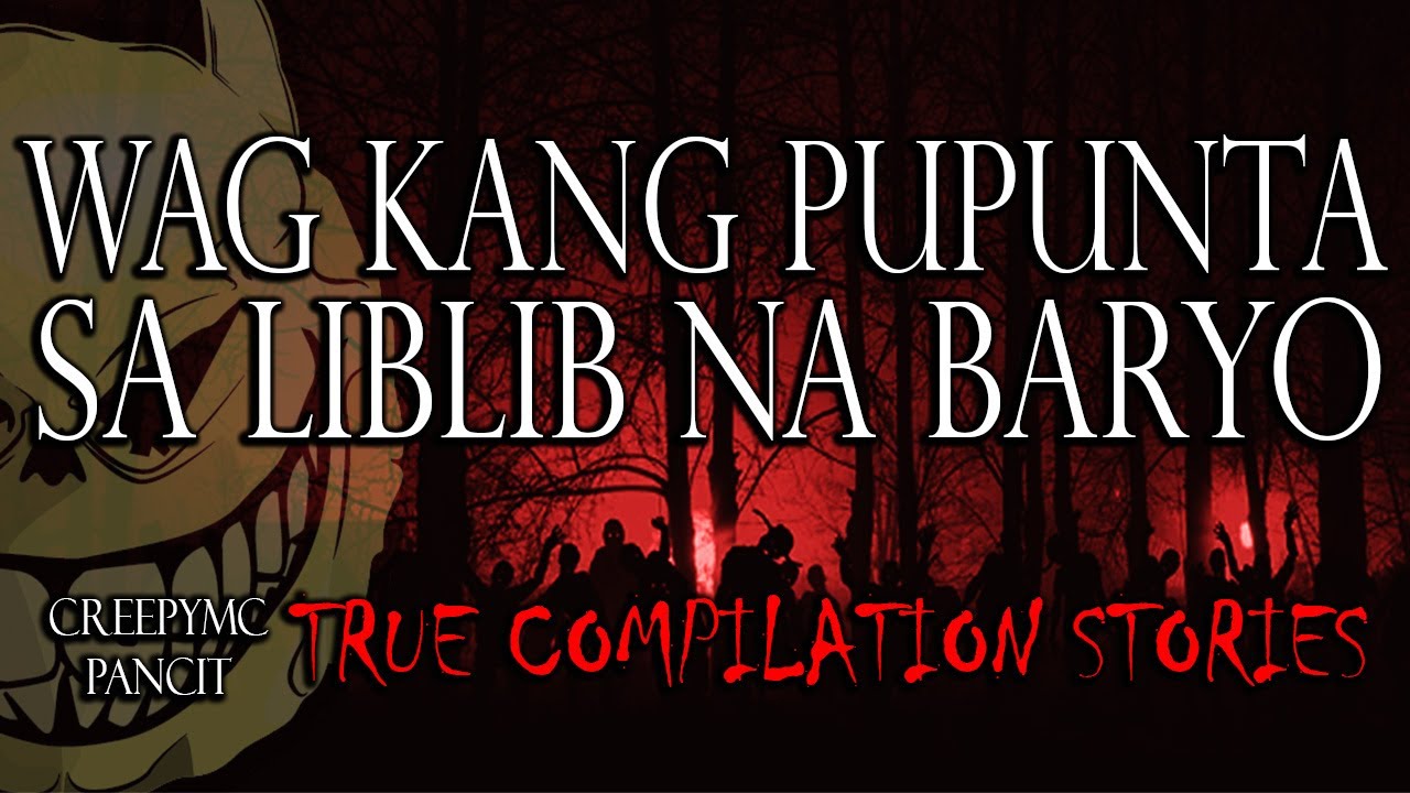 WAG KANG PUPUNTA SA LIBLIB NA BARYO - TRUE COMPILATION STORIES