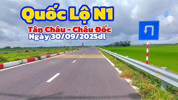 Toàn cảnh Quốc Lộ N1 đoạn Tân Châu - Châu Đốc 