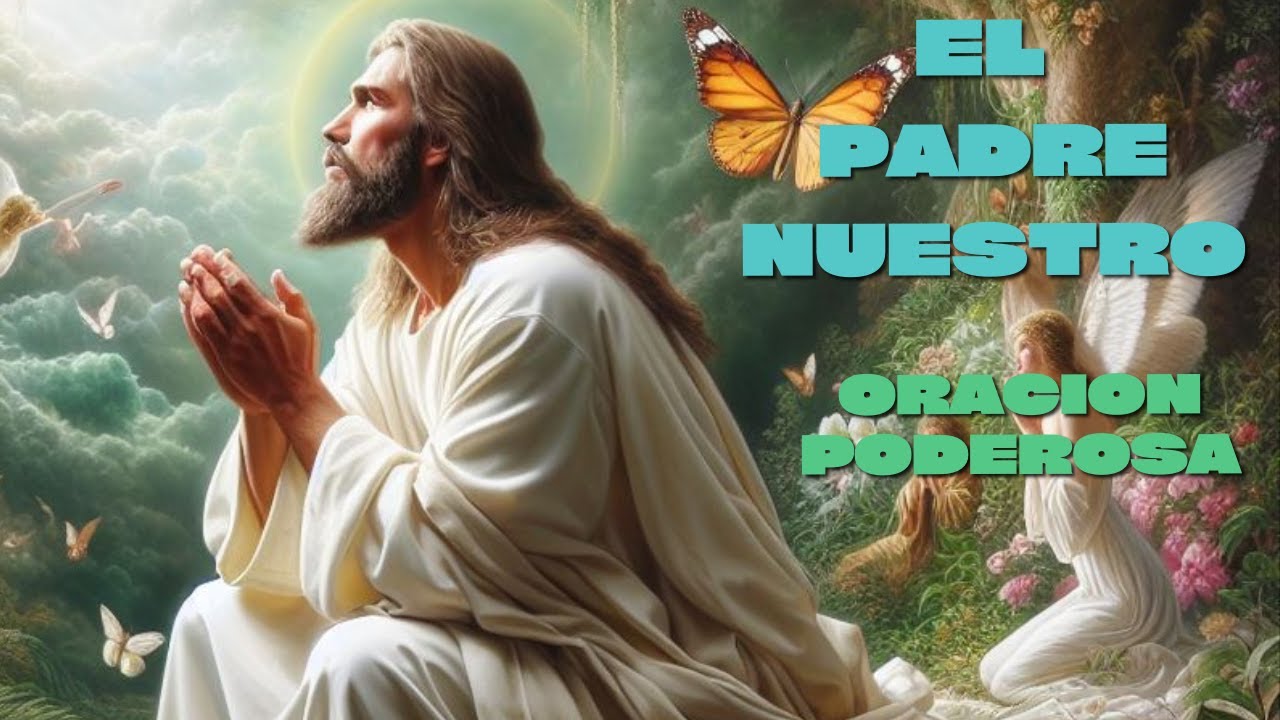 El Padre nuestro ( la oración mas poderosa ) - YouTube