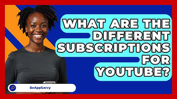 What Are The Different Subscriptions For   YouTube? - Be App Savvy