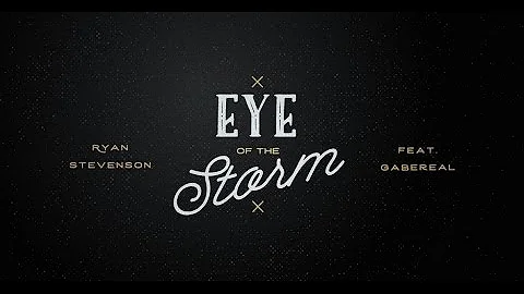 Ryan Stevenson | Eye of the Storm (feat. GabeReal) [Radio Version] {Official Lyric Video}