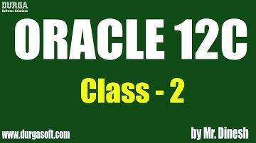 ORACLE 12C Online Training || Class - 2|| by Dinesh