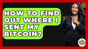 How to Find Out Where I Sent My Bitcoin? - CryptoBasics360.com