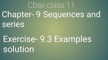 Class 11 maths chapter- 9 sequences and series: Exercise- 9.3 Examples solution
