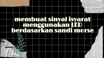 Membuat Sinyal Isyarat Menggunakan LED Berdasarkan Sandi Morse