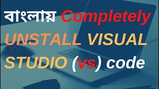 Full HOW TO UNSTALL VISUAL STUDIO CODE COMPLETELY | UNSTALL VS CODE IN BANGLA News
